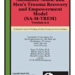 Substance Abuse Men's Trauma Recovery and Empowerment Model (SA-M-TREM) A Clinicians Guide for Working with Male Survivors in Groups